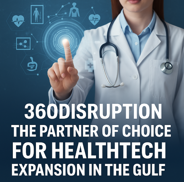Why 360Disruption Is the Partner of Choice for Health-tech Expansion in the Gulf